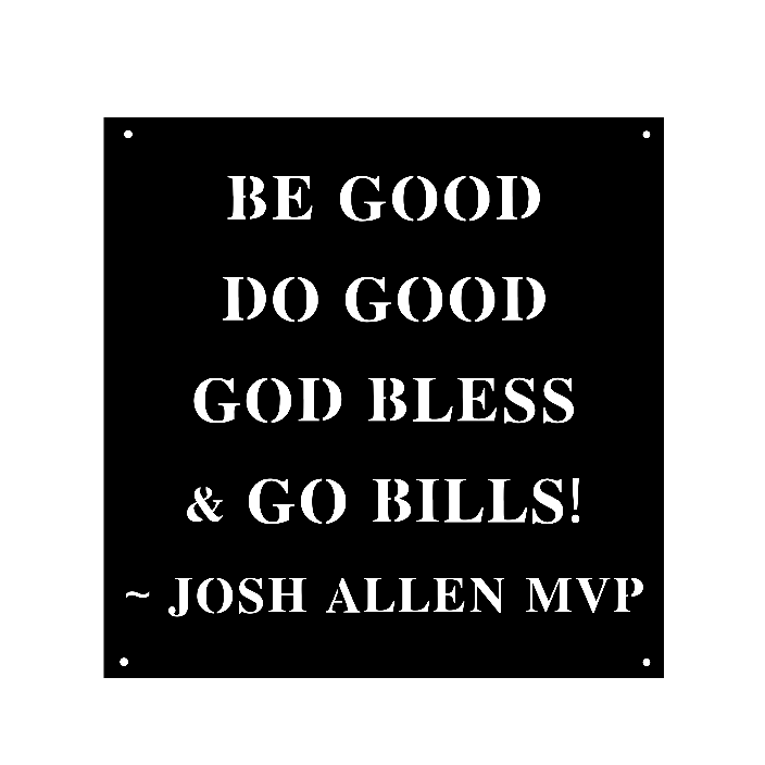 Be Good Do Good God Bless & Go Bills! ~ Josh Allen MVP